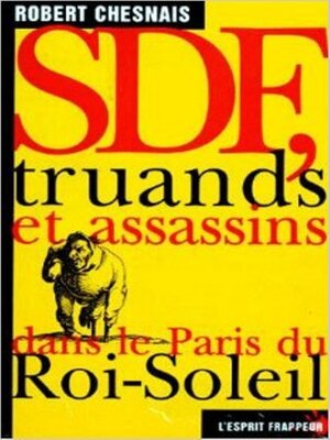 cover image of SDF, truands et assassins dans le Paris du Roi-Soleil